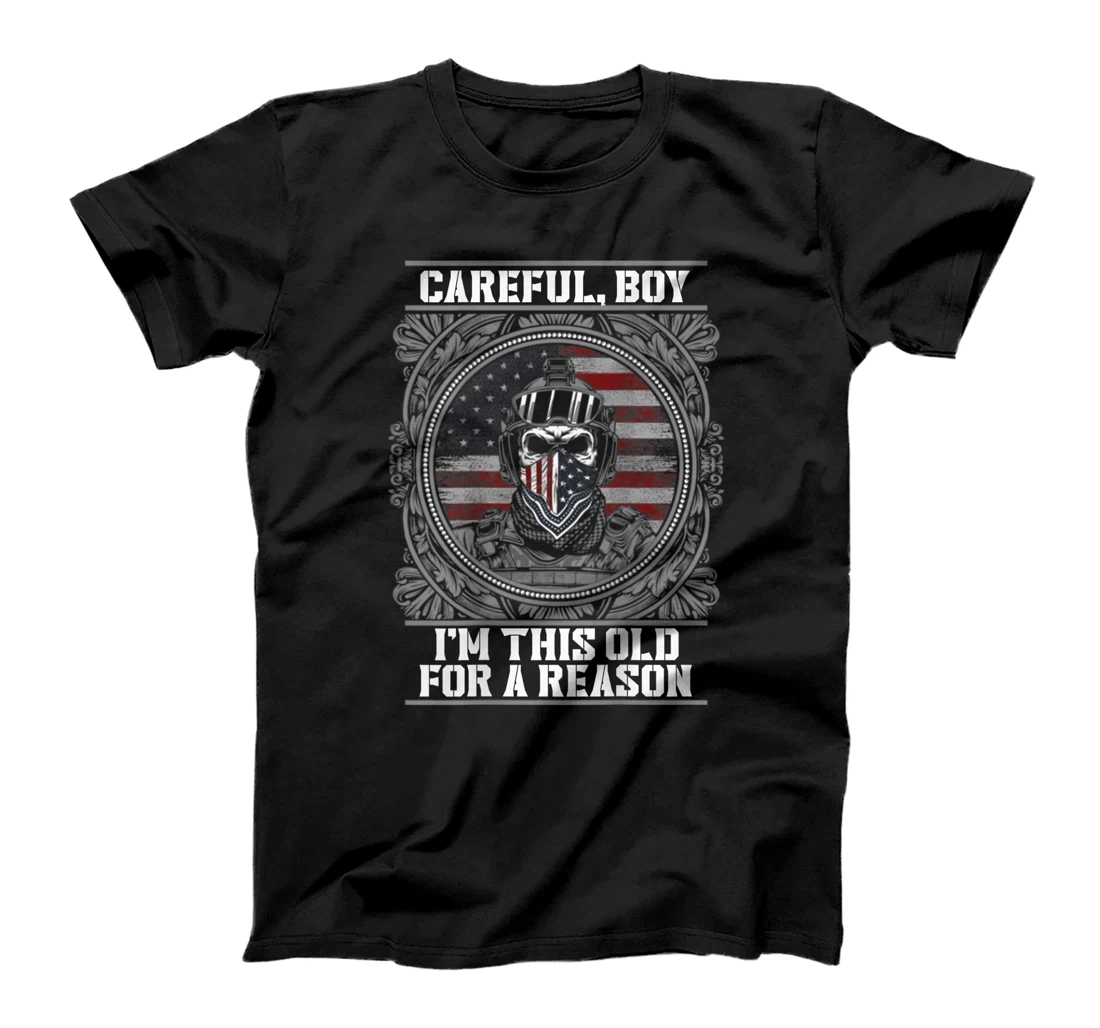 Careful, Boy, I'm this old for a Reason, Veteran shirt T-Shirt