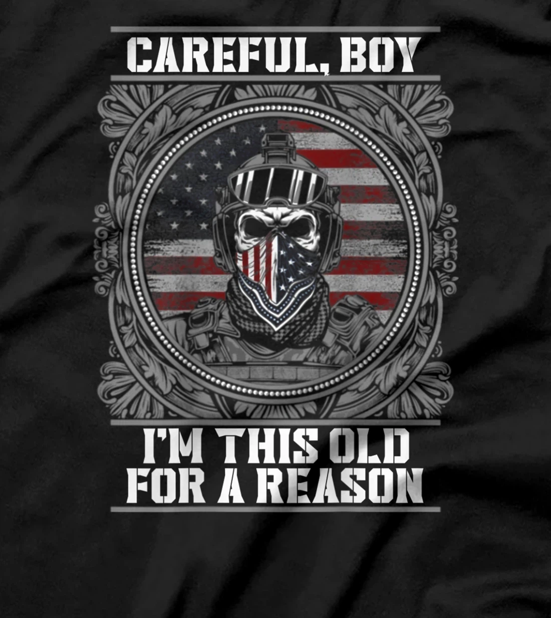 Careful, Boy, I'm this old for a Reason, Veteran shirt T-Shirt