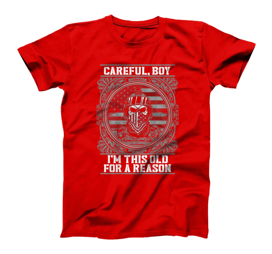 Careful, Boy, I'm this old for a Reason, Veteran shirt T-Shirt