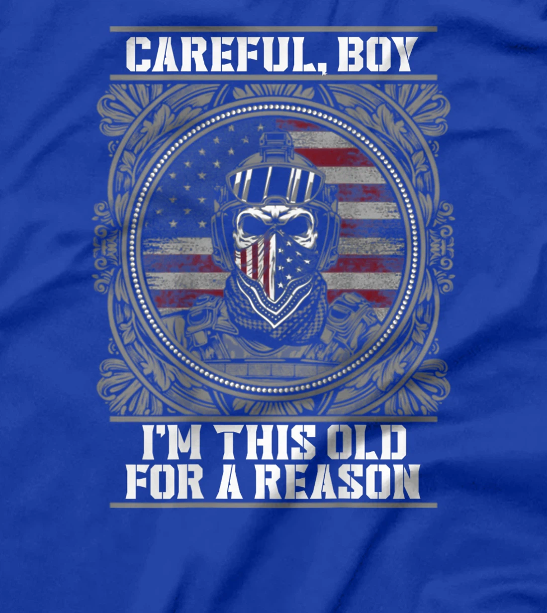 Careful, Boy, I'm this old for a Reason, Veteran shirt T-Shirt