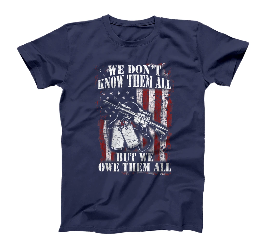 We Don't Know Them All But We Owe Them All Veterans Day Gift T-Shirt