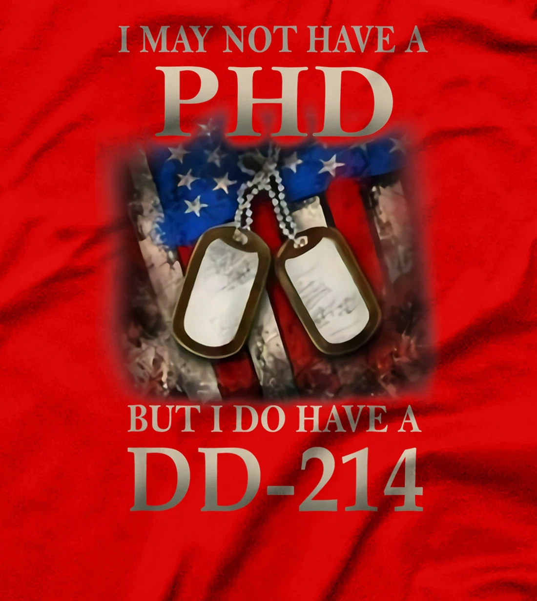 I May Not Have A PhD I Do Have A DD214 Veterans T-Shirt