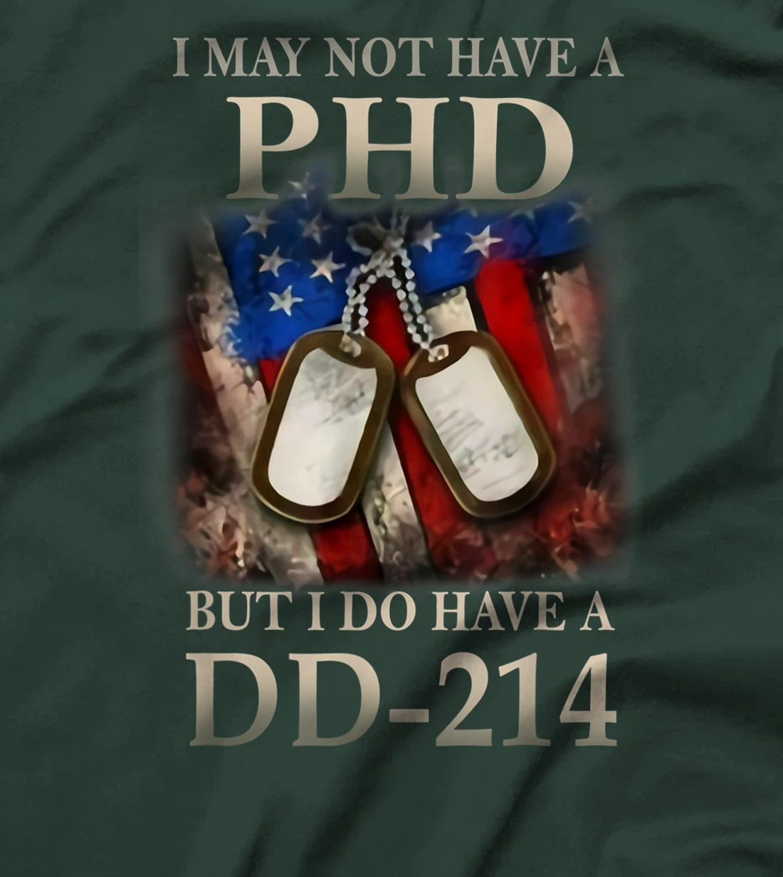 I May Not Have A PhD I Do Have A DD214 Veterans T-Shirt