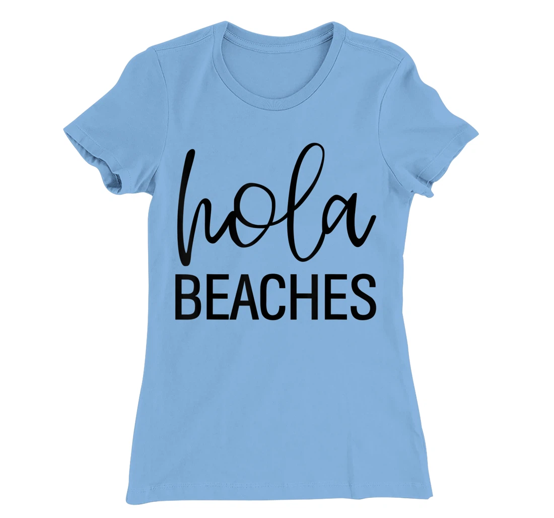Womens Hola Beaches Funny Saying Vacation Beach Tropical T-Shirt, Women T-Shirt