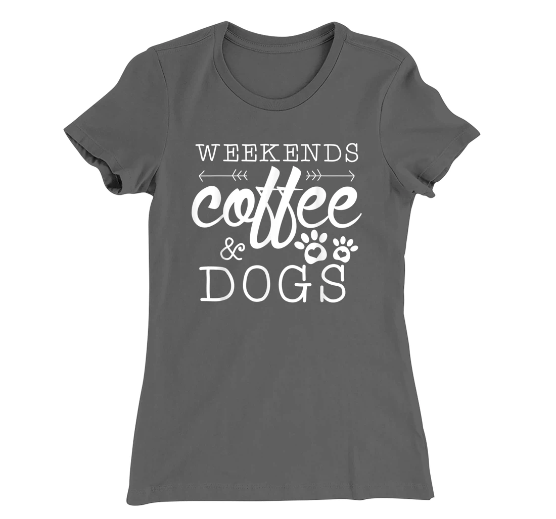 Dog lover coffee Weekends Funny Graphic T-Shirt, Women T-Shirt