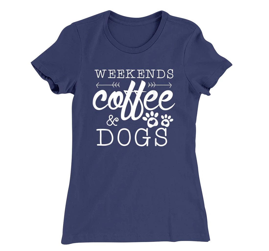 Dog lover coffee Weekends Funny Graphic T-Shirt, Women T-Shirt