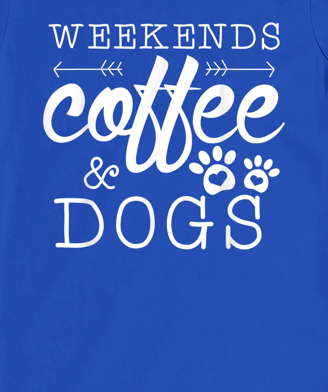 Dog lover coffee Weekends Funny Graphic T-Shirt, Women T-Shirt