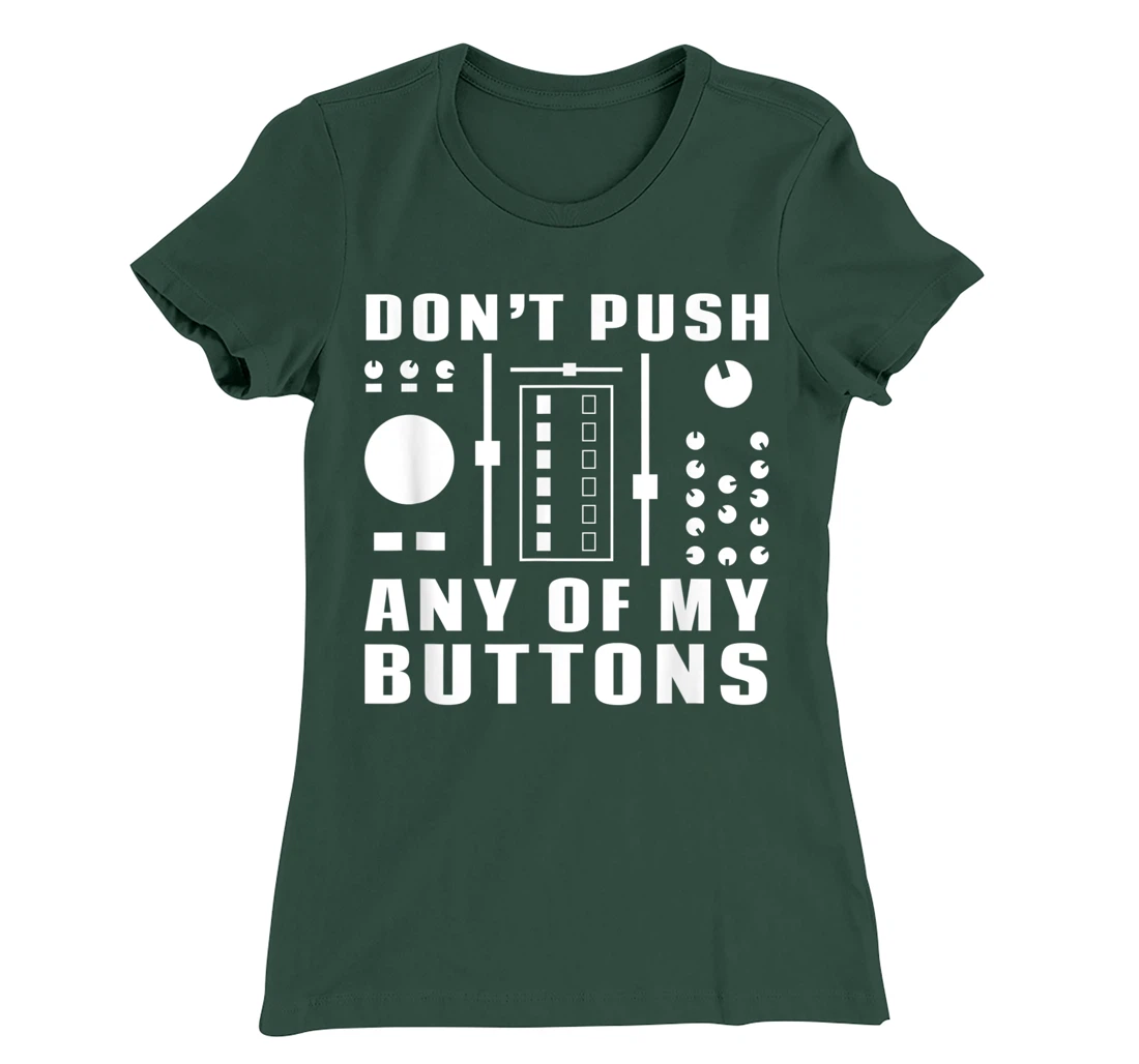 Don't Push Any Of My Buttons - Funny DJ T-Shirt, Women T-Shirt