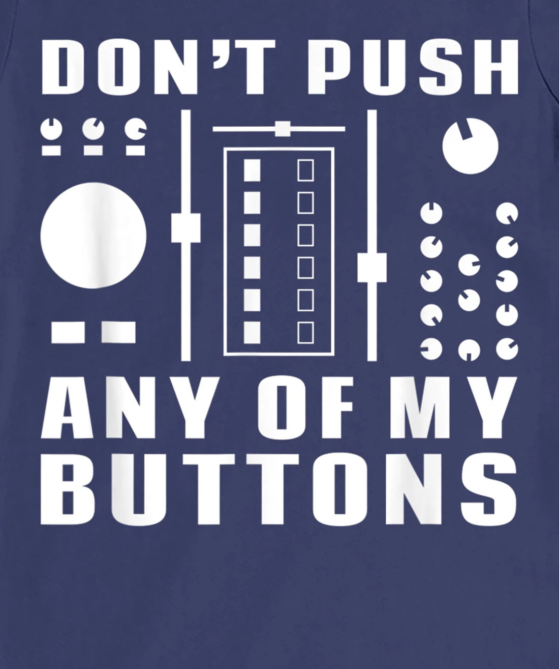 Don't Push Any Of My Buttons - Funny DJ T-Shirt, Women T-Shirt