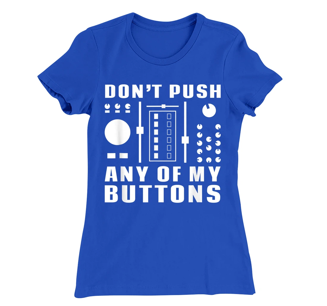 Don't Push Any Of My Buttons - Funny DJ T-Shirt, Women T-Shirt