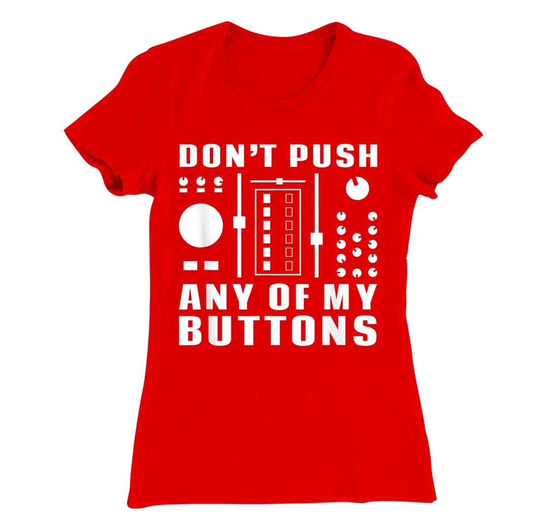 Don't Push Any Of My Buttons - Funny DJ T-Shirt, Women T-Shirt