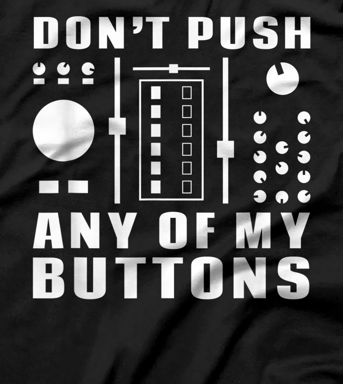 Don't Push Any Of My Buttons - Funny DJ T-Shirt, Women T-Shirt