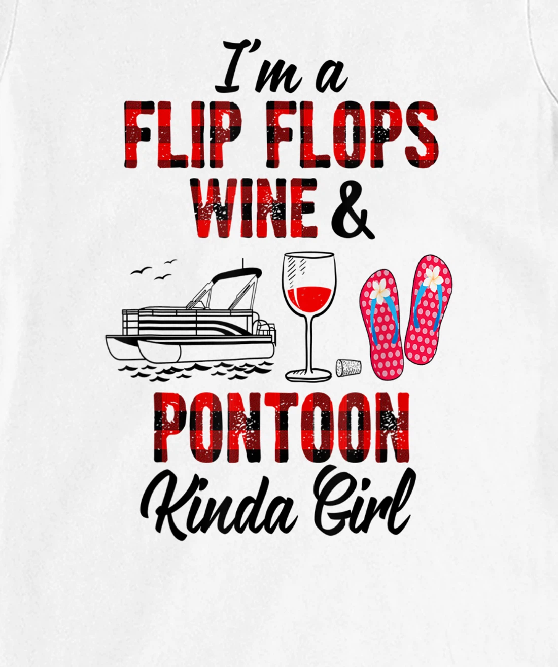 Womens I'm a flip flops wine & Pontoon kinda girl-Funny Summer Lake T-Shirt, Women T-Shirt