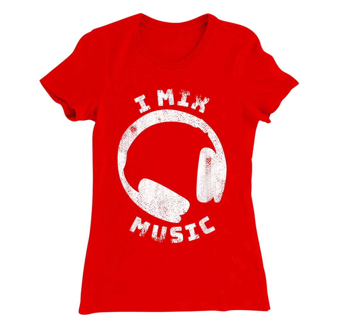I Mix Music - DJ Quote Disc Jockey T-Shirt, Women T-Shirt