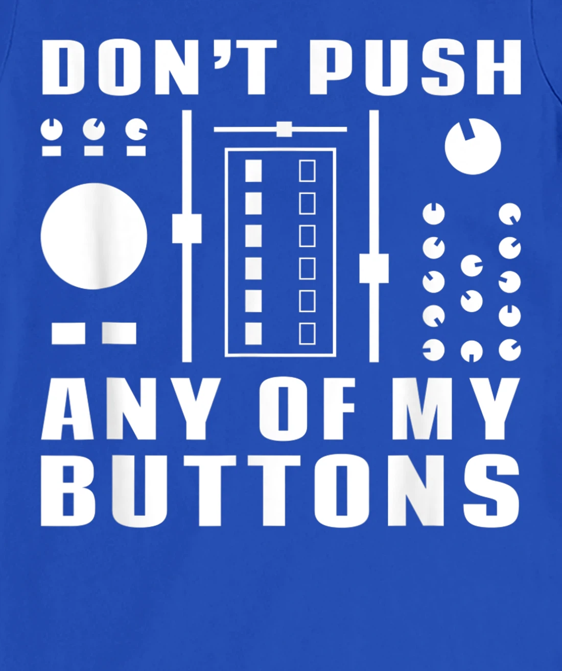Don't Push Any Of My Buttons - Funny DJ T-Shirt, Women T-Shirt