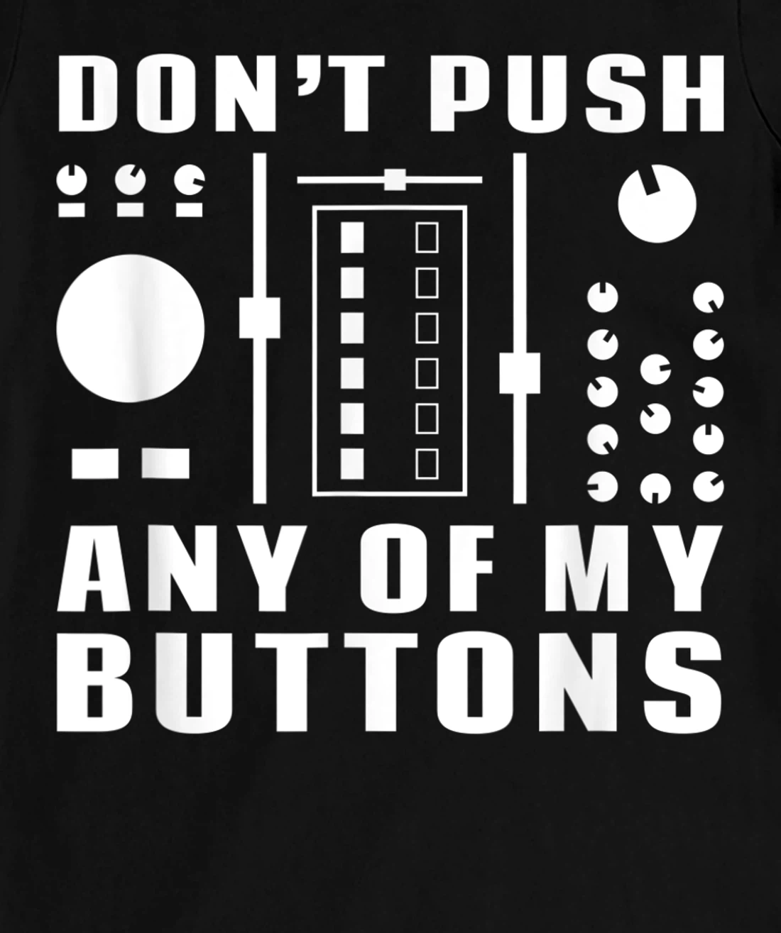 Don't Push Any Of My Buttons - Funny DJ T-Shirt, Women T-Shirt