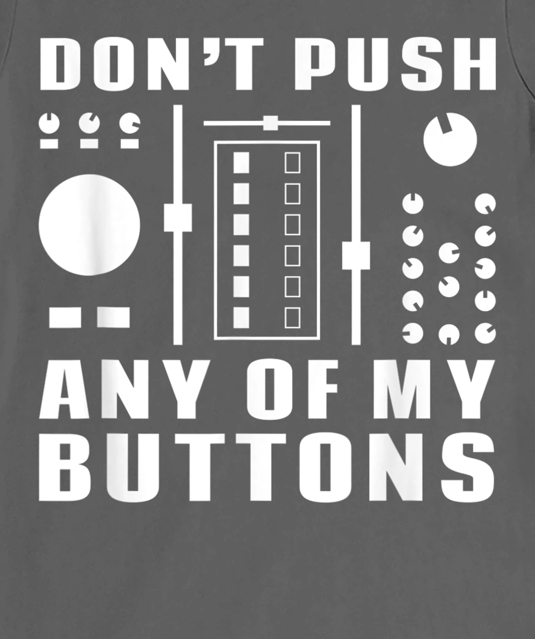 Don't Push Any Of My Buttons - Funny DJ T-Shirt, Women T-Shirt
