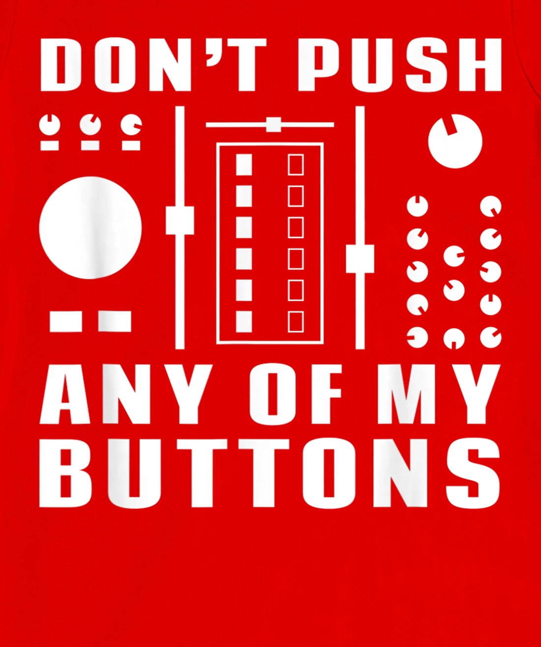 Don't Push Any Of My Buttons - Funny DJ T-Shirt, Women T-Shirt
