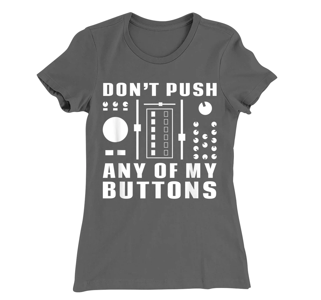 Don't Push Any Of My Buttons - Funny DJ T-Shirt, Women T-Shirt
