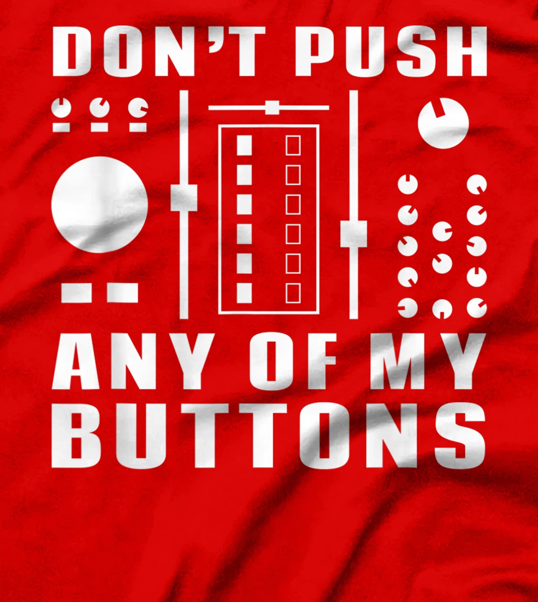 Don't Push Any Of My Buttons - Funny DJ T-Shirt, Women T-Shirt