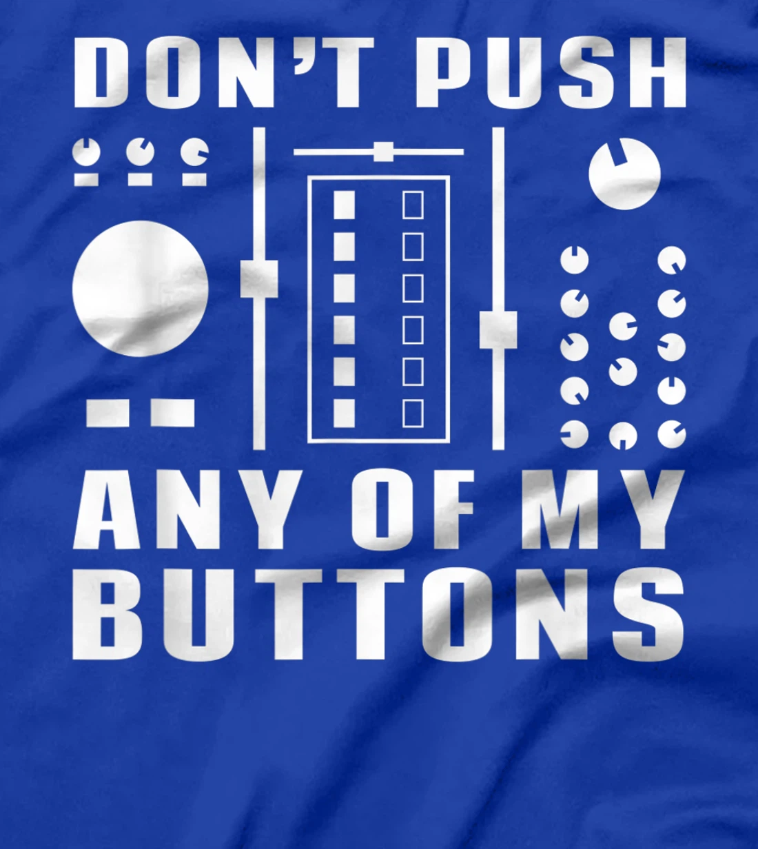 Don't Push Any Of My Buttons - Funny DJ T-Shirt, Women T-Shirt