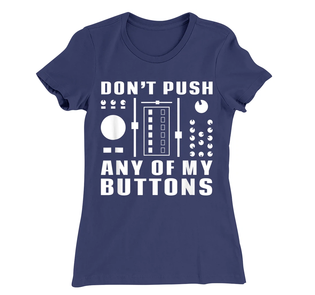 Don't Push Any Of My Buttons - Funny DJ T-Shirt, Women T-Shirt
