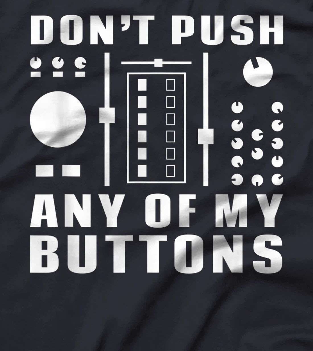 Don't Push Any Of My Buttons - Funny DJ T-Shirt, Women T-Shirt