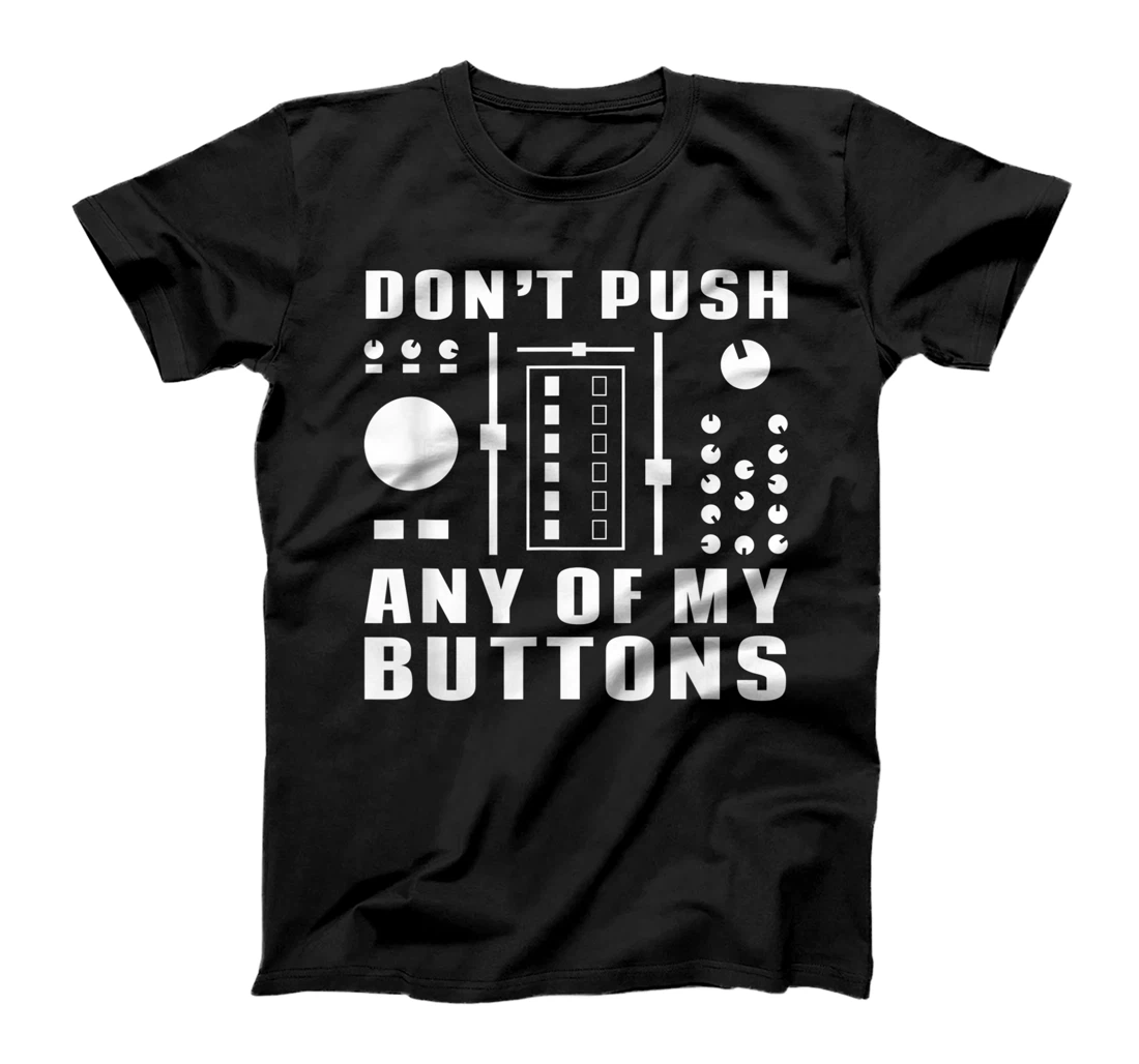 Don't Push Any Of My Buttons - Funny DJ T-Shirt, Women T-Shirt