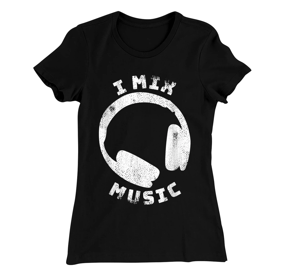 I Mix Music - DJ Quote Disc Jockey T-Shirt, Women T-Shirt