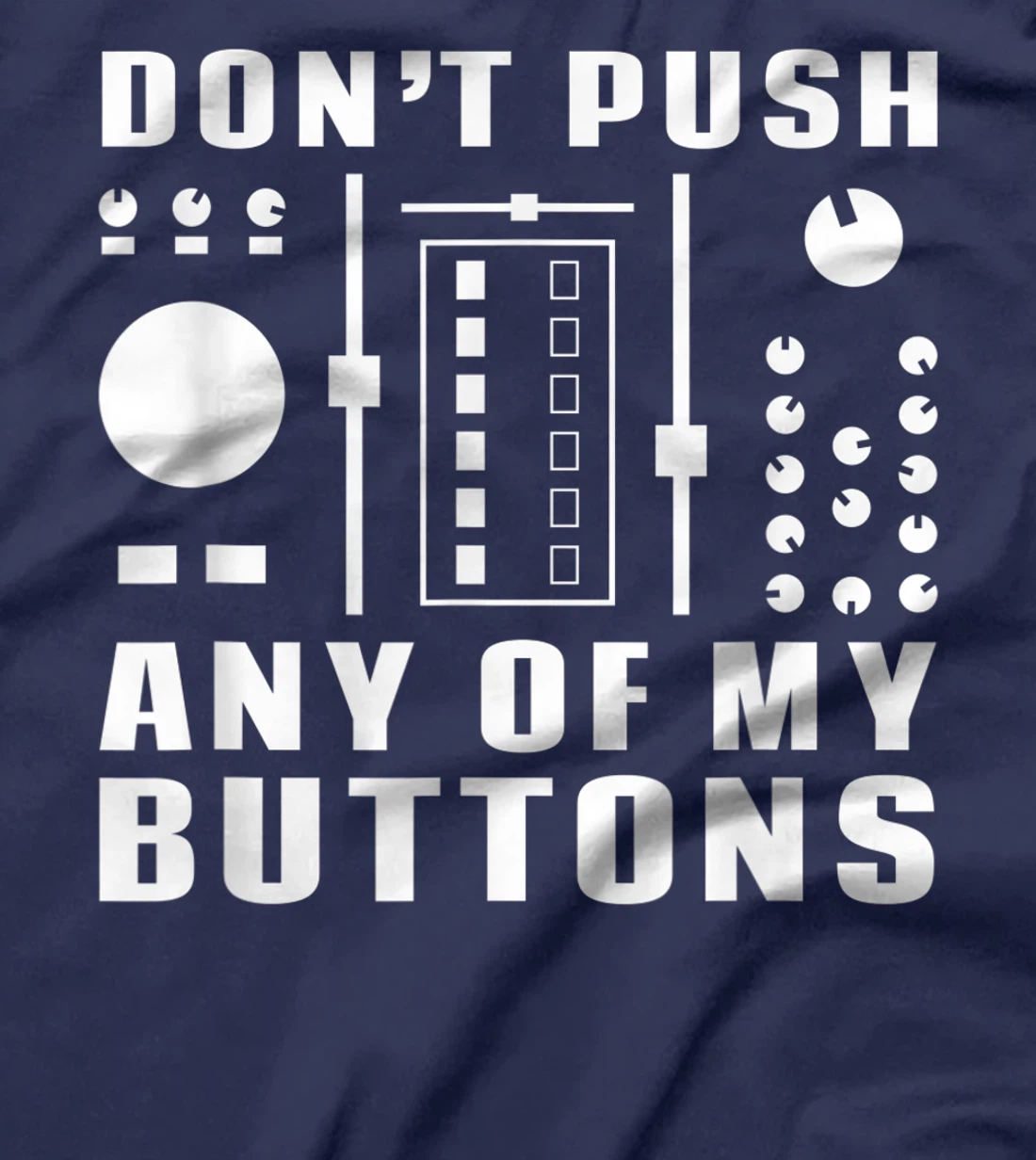 Don't Push Any Of My Buttons - Funny DJ T-Shirt, Women T-Shirt