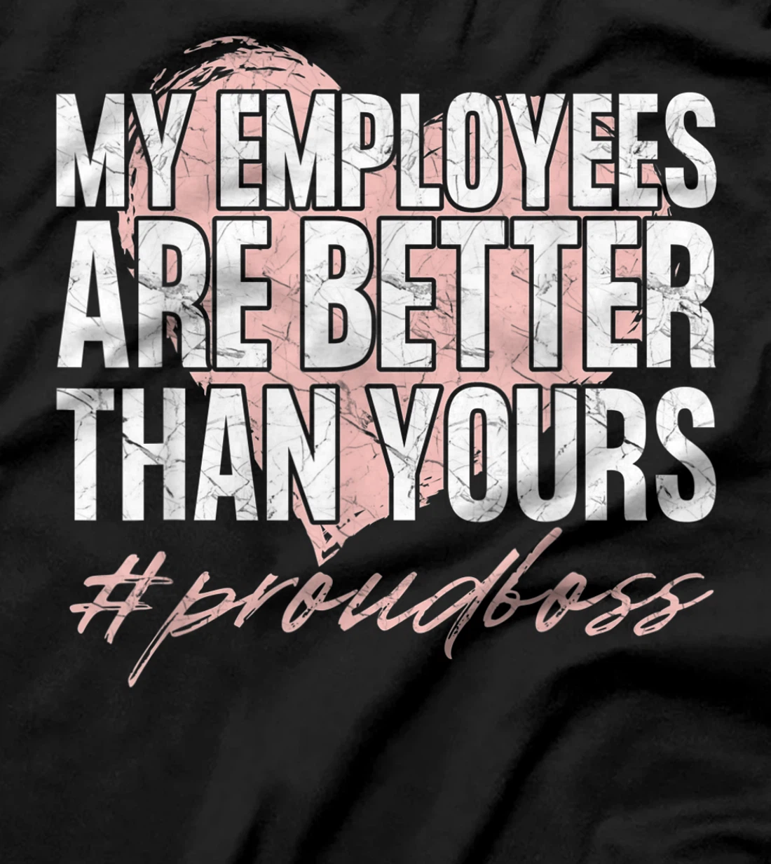 Funny Boss Day Shirt My Employees Are Better Than Yours Tee T-Shirt, Kid T-Shirt and Women T-Shirt