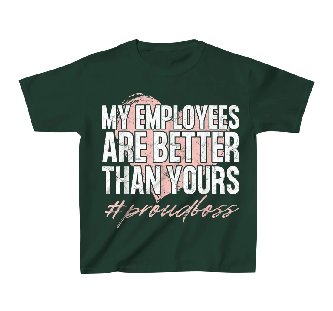 Funny Boss Day Shirt My Employees Are Better Than Yours Tee T-Shirt, Kid T-Shirt and Women T-Shirt