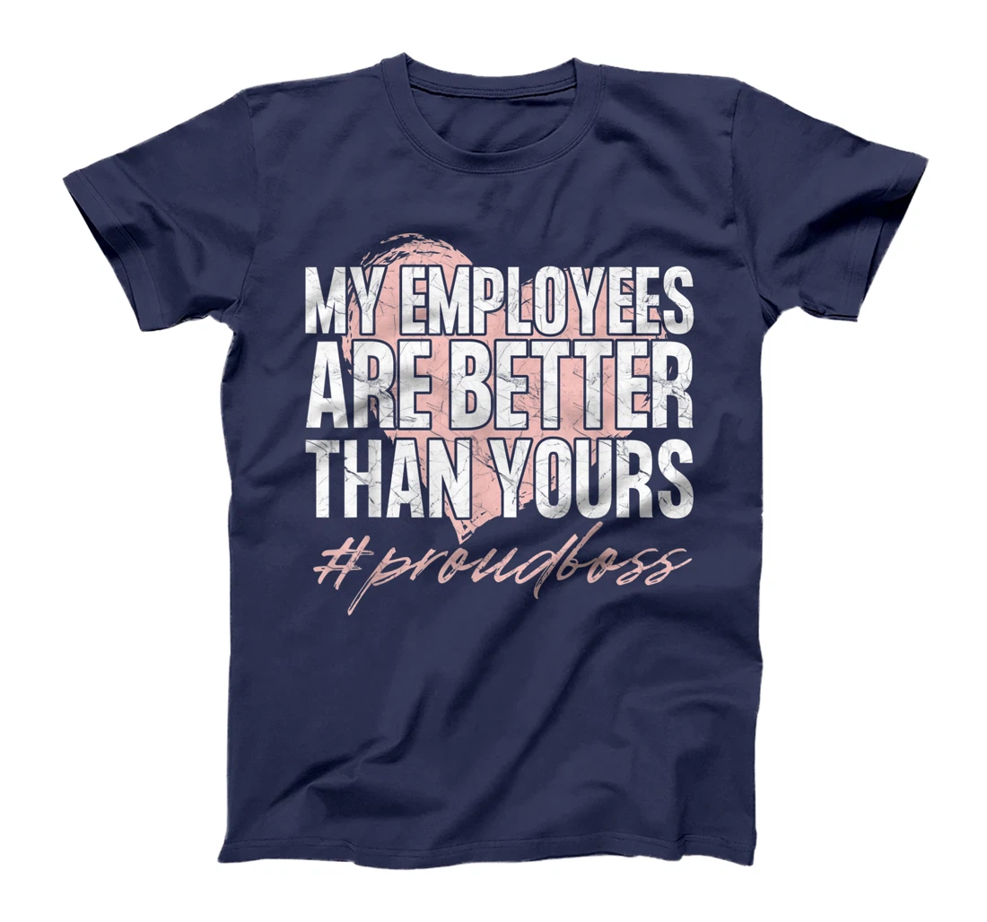 Funny Boss Day Shirt My Employees Are Better Than Yours Tee T-Shirt, Kid T-Shirt and Women T-Shirt