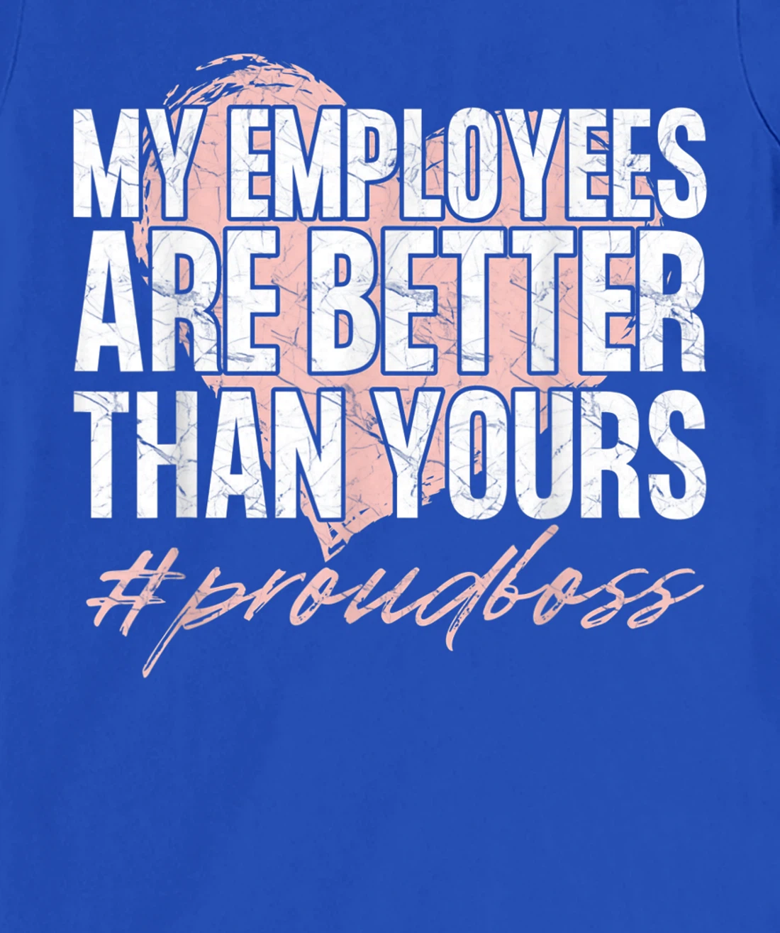 Funny Boss Day Shirt My Employees Are Better Than Yours Tee T-Shirt, Kid T-Shirt and Women T-Shirt