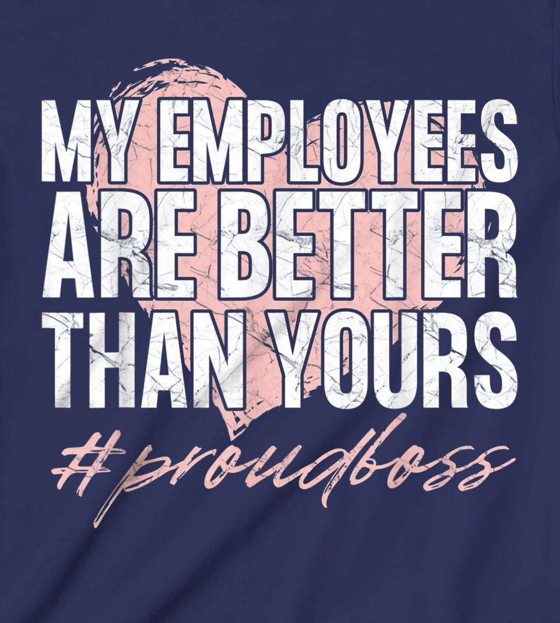 Funny Boss Day Shirt My Employees Are Better Than Yours Tee T-Shirt, Kid T-Shirt and Women T-Shirt