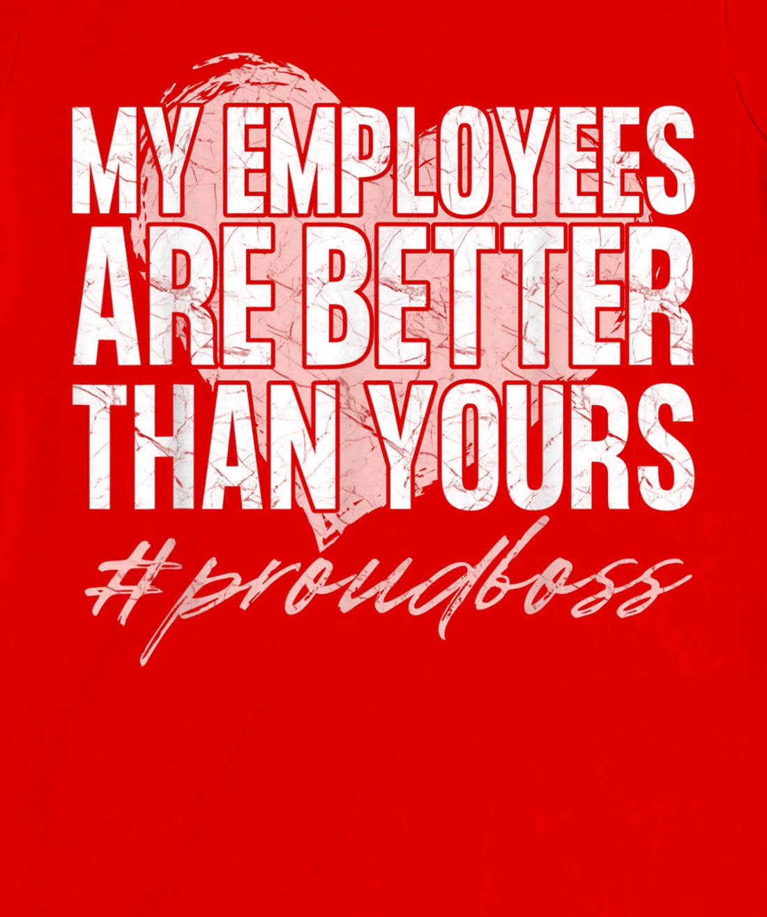 Funny Boss Day Shirt My Employees Are Better Than Yours Tee T-Shirt, Kid T-Shirt and Women T-Shirt