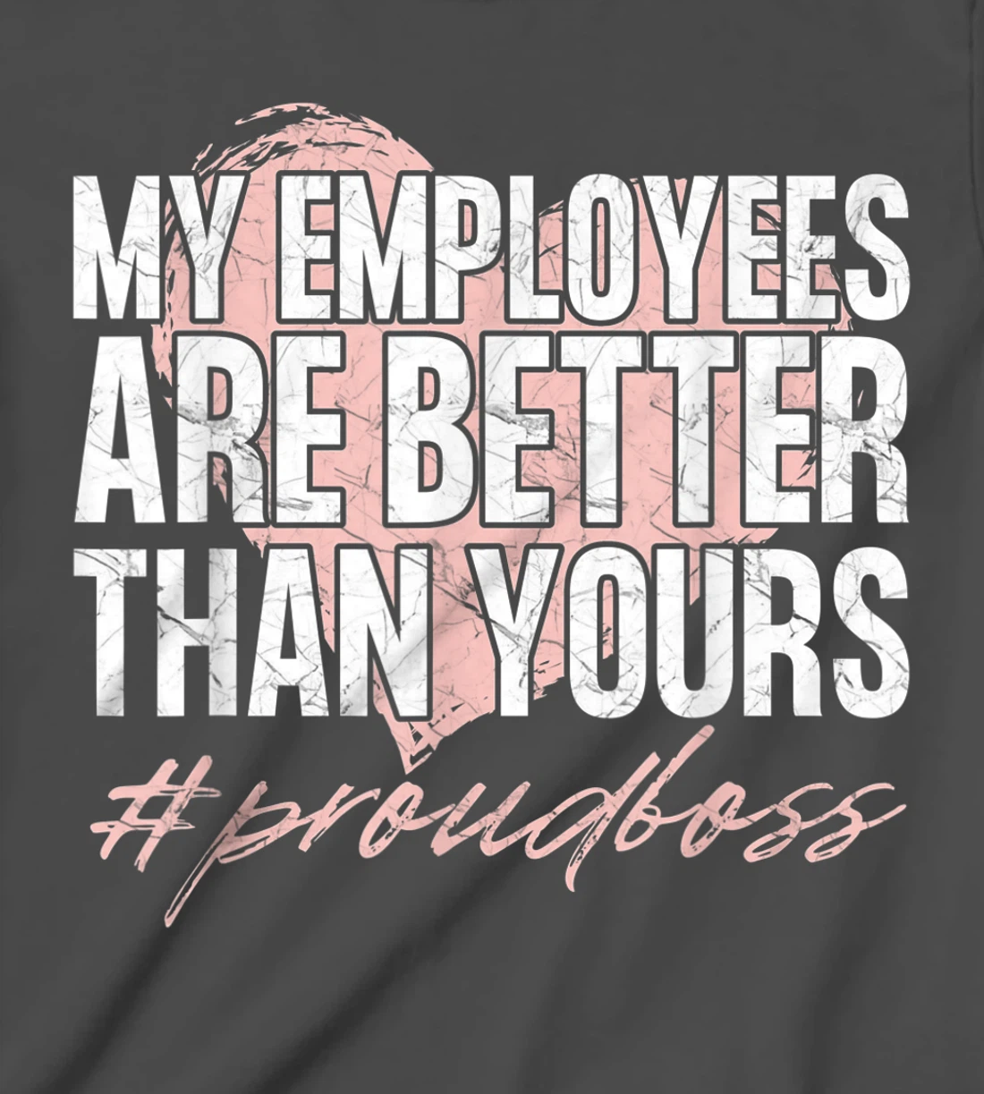 Funny Boss Day Shirt My Employees Are Better Than Yours Tee T-Shirt, Kid T-Shirt and Women T-Shirt