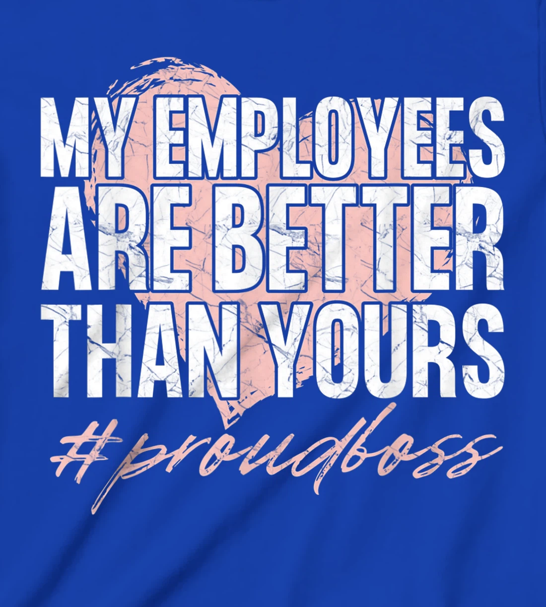 Funny Boss Day Shirt My Employees Are Better Than Yours Tee T-Shirt, Kid T-Shirt and Women T-Shirt