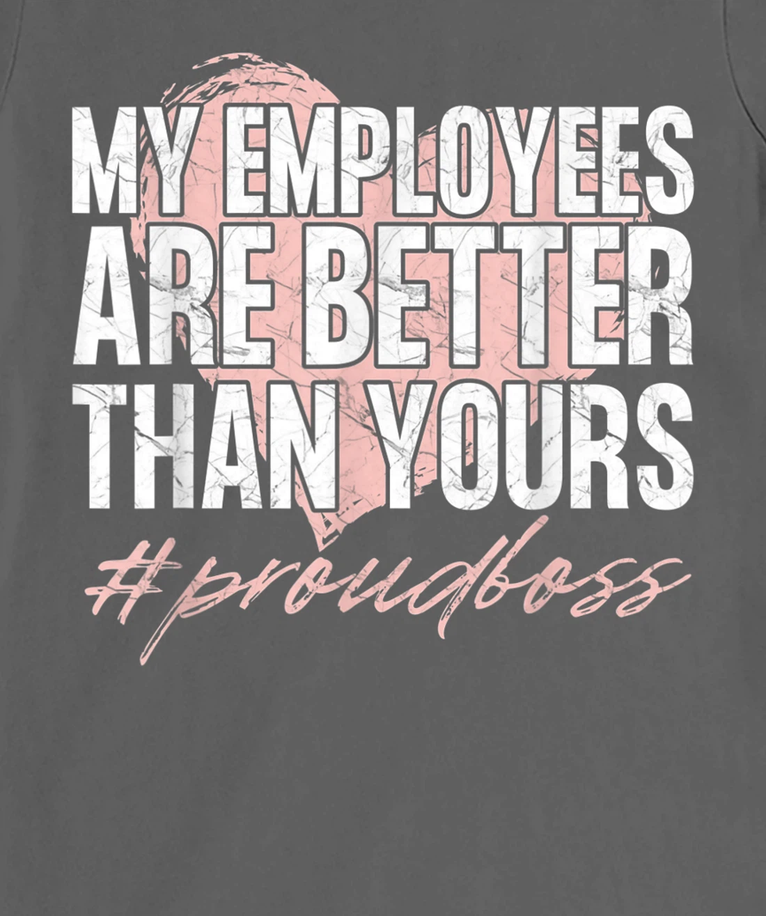 Funny Boss Day Shirt My Employees Are Better Than Yours Tee T-Shirt, Kid T-Shirt and Women T-Shirt
