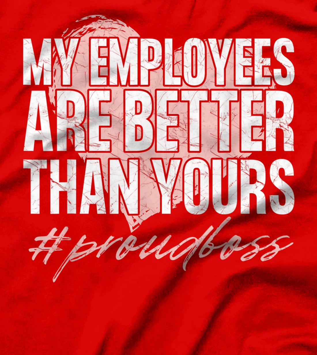 Funny Boss Day Shirt My Employees Are Better Than Yours Tee T-Shirt, Kid T-Shirt and Women T-Shirt