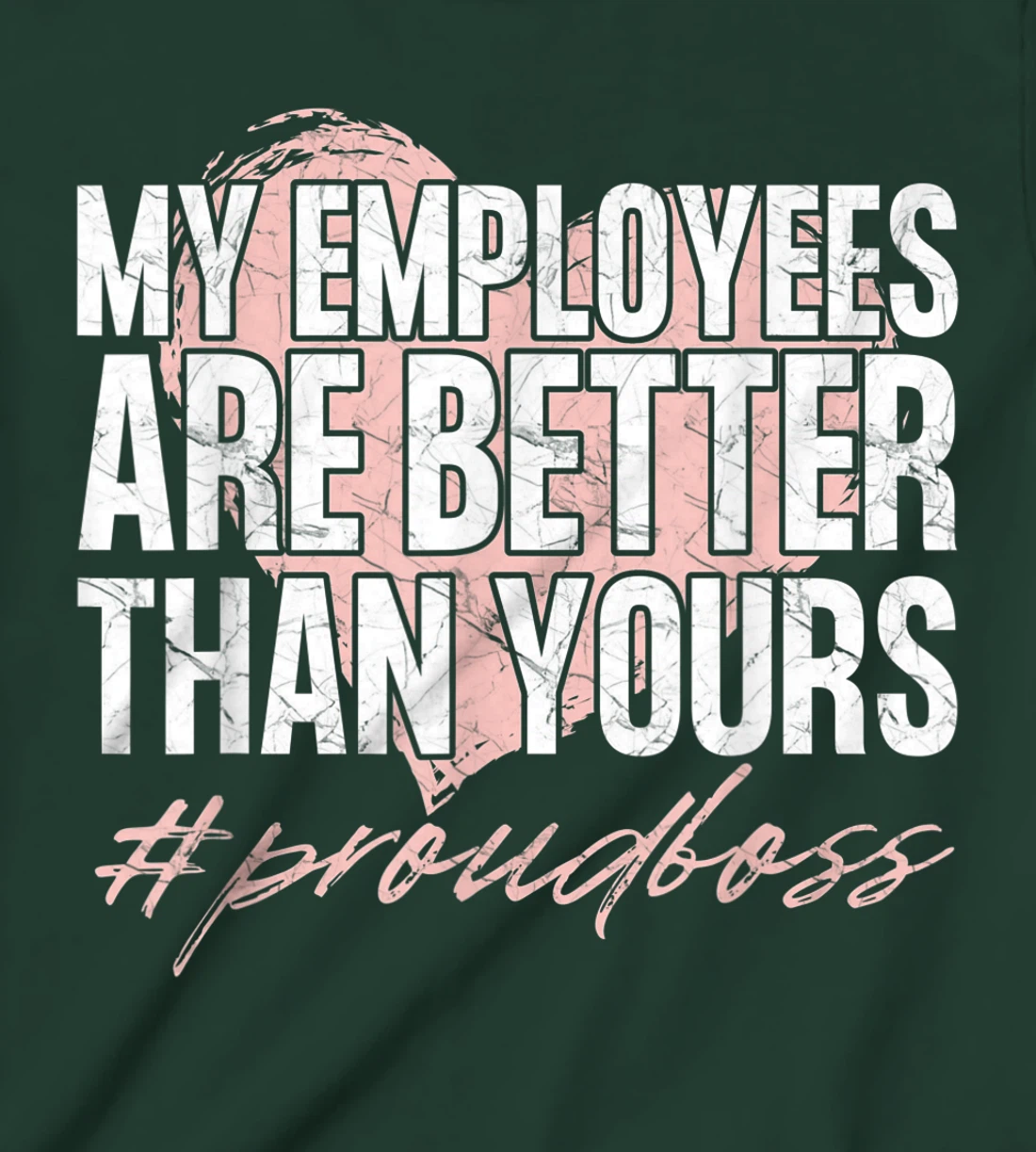 Funny Boss Day Shirt My Employees Are Better Than Yours Tee T-Shirt, Kid T-Shirt and Women T-Shirt