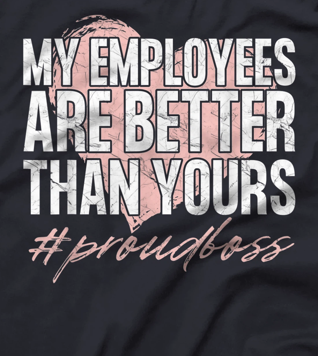Funny Boss Day Shirt My Employees Are Better Than Yours Tee T-Shirt, Kid T-Shirt and Women T-Shirt