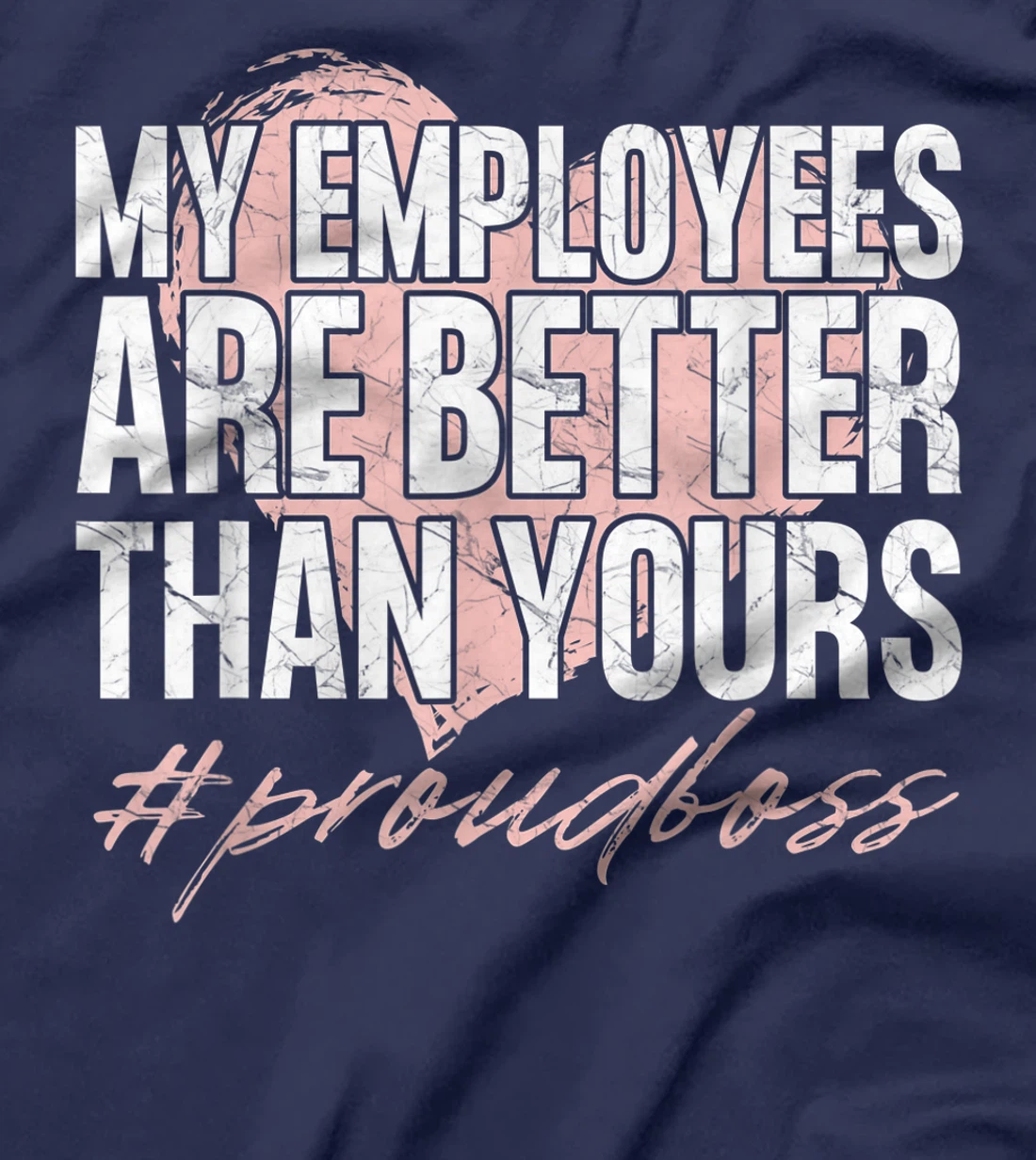 Funny Boss Day Shirt My Employees Are Better Than Yours Tee T-Shirt, Kid T-Shirt and Women T-Shirt