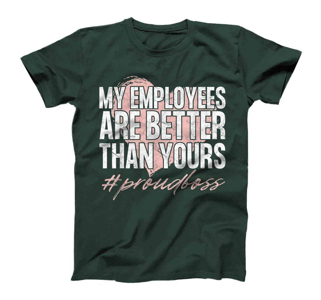 Funny Boss Day Shirt My Employees Are Better Than Yours Tee T-Shirt, Kid T-Shirt and Women T-Shirt