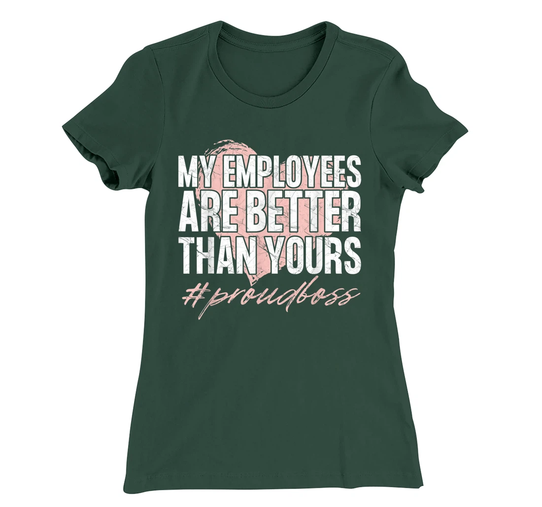 Funny Boss Day Shirt My Employees Are Better Than Yours Tee T-Shirt, Kid T-Shirt and Women T-Shirt