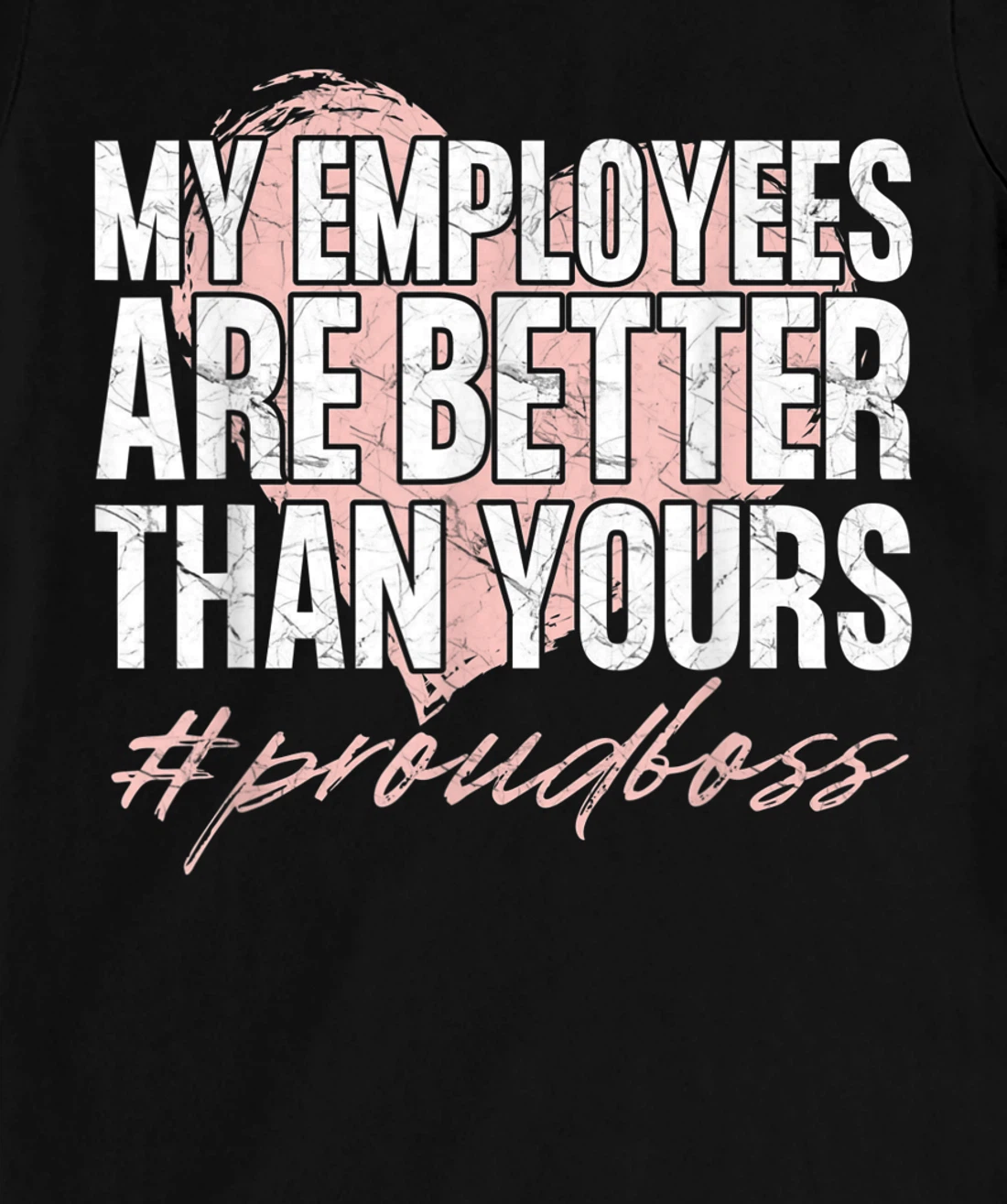 Funny Boss Day Shirt My Employees Are Better Than Yours Tee T-Shirt, Kid T-Shirt and Women T-Shirt