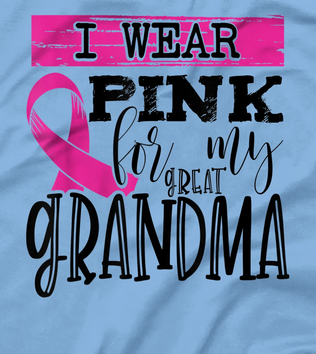 Womens I Wear Pink for my Great Grandma - Breast Cancer Awareness T-Shirt, Kid T-Shirt and Women T-Shirt