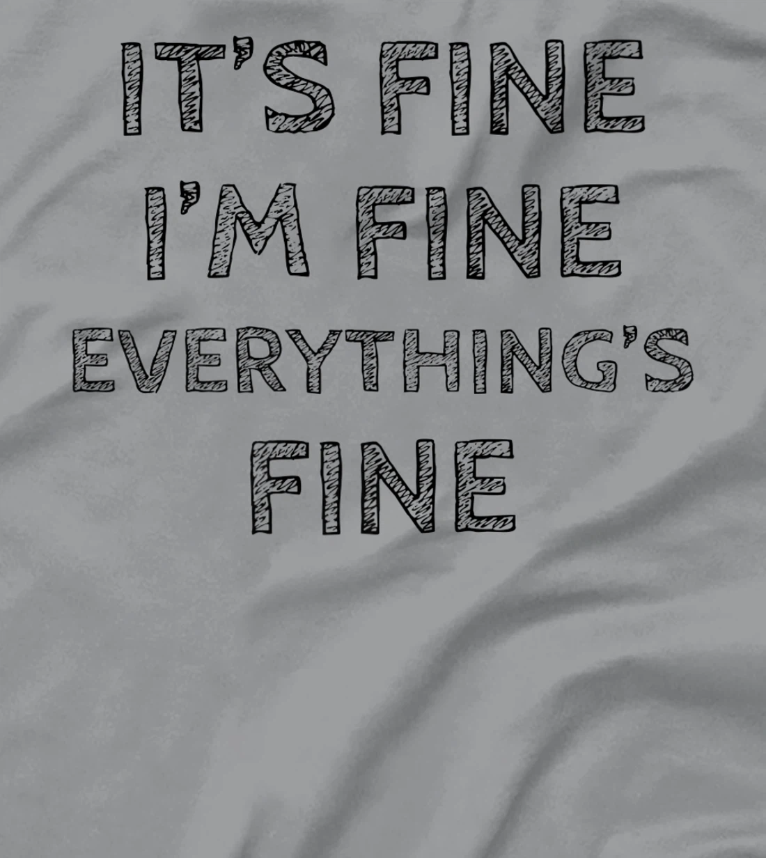 Womens It’s Fine I’m Fine Everything’s Fine Positive Quote T-Shirt, Women T-Shirt