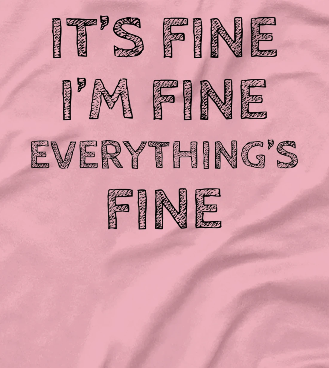 Womens It’s Fine I’m Fine Everything’s Fine Positive Quote T-Shirt, Women T-Shirt