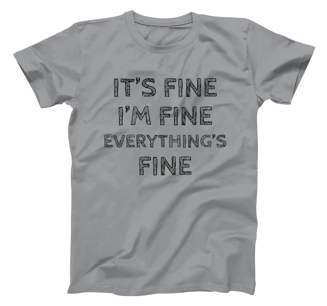 Womens It’s Fine I’m Fine Everything’s Fine Positive Quote T-Shirt, Women T-Shirt